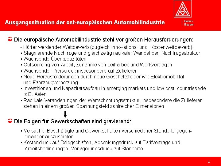 Ausgangssituation der ost-europäischen Automobilindustrie Bezirk Bayern Die europäische Automobilindustrie steht vor großen Herausforderungen: •