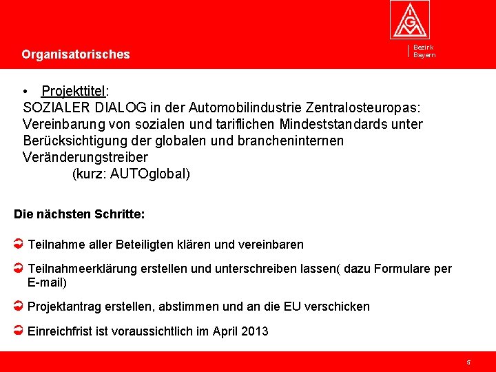 Organisatorisches Bezirk Bayern • Projekttitel: SOZIALER DIALOG in der Automobilindustrie Zentralosteuropas: Vereinbarung von sozialen