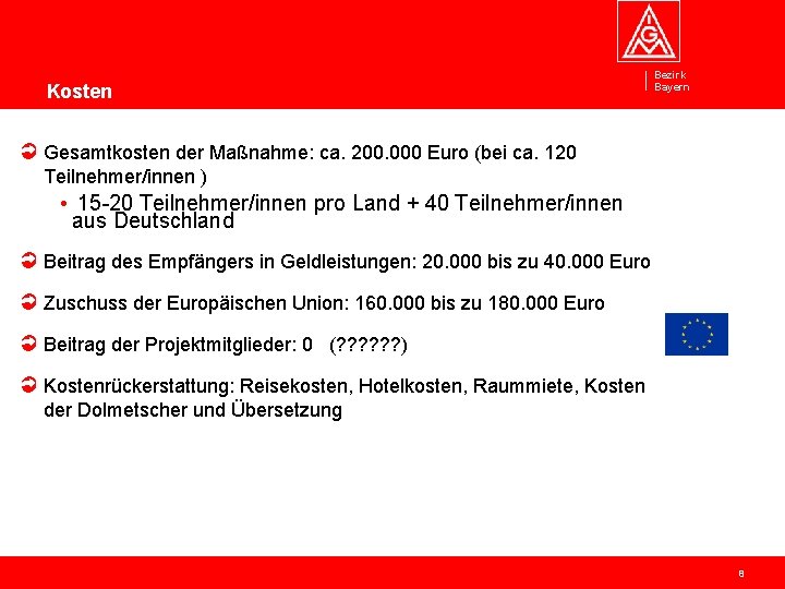 Kosten Bezirk Bayern Gesamtkosten der Maßnahme: ca. 200. 000 Euro (bei ca. 120 Teilnehmer/innen