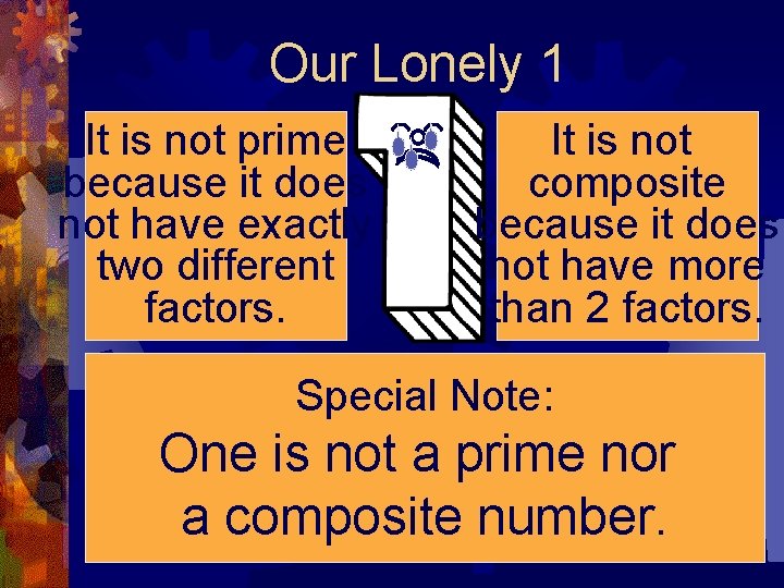 Our Lonely 1 It is not prime because it does not have exactly two