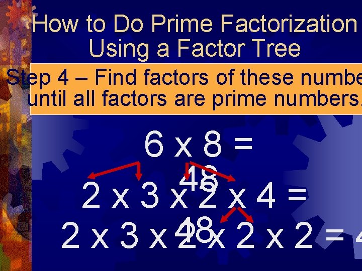 How to Do Prime Factorization Using a Factor Tree Step 4 – Find factors