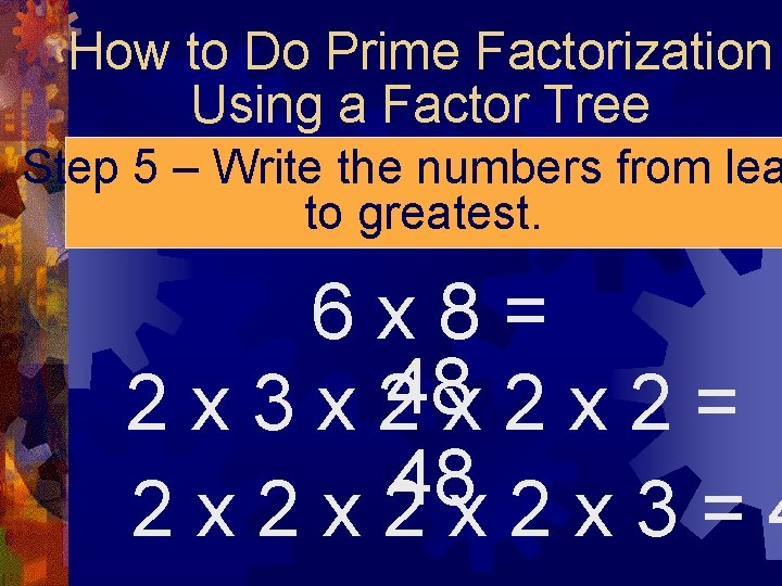 How to Do Prime Factorization Using a Factor Tree Step 5 – Write the