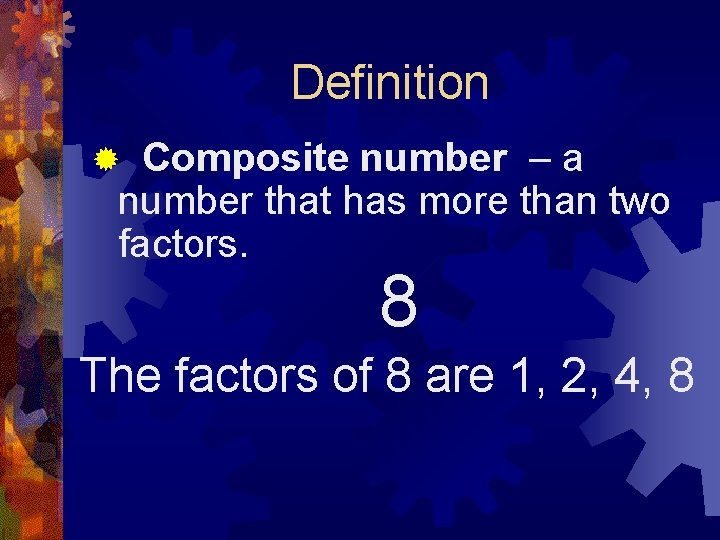 Definition Composite number – a number that has more than two factors. ® 8
