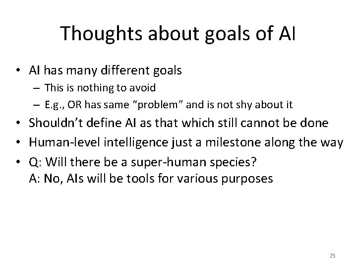 Thoughts about goals of AI • AI has many different goals – This is