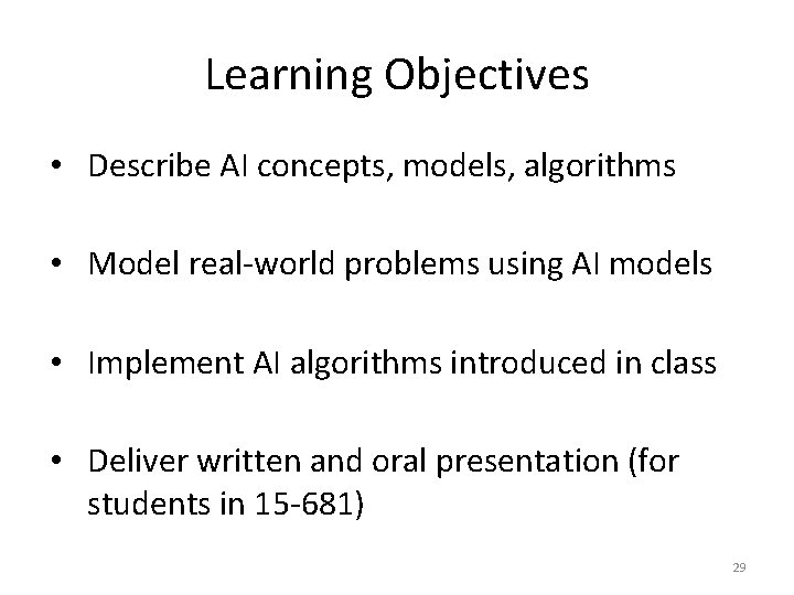 Learning Objectives • Describe AI concepts, models, algorithms • Model real-world problems using AI