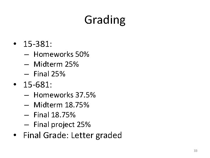 Grading • 15 -381: – Homeworks 50% – Midterm 25% – Final 25% •