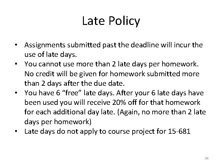 Late Policy • Assignments submitted past the deadline will incur the use of late