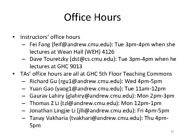 Office Hours • Instructors’ office hours – Fei Fang (feif@andrew. cmu. edu): Tue 3