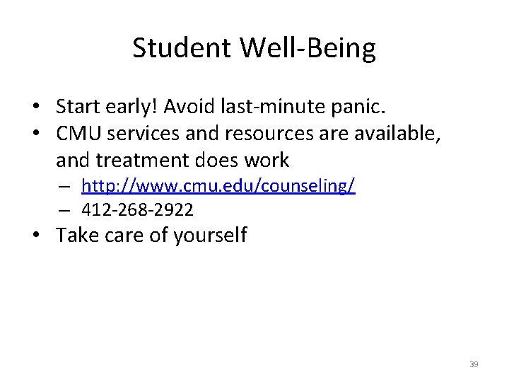 Student Well-Being • Start early! Avoid last-minute panic. • CMU services and resources are