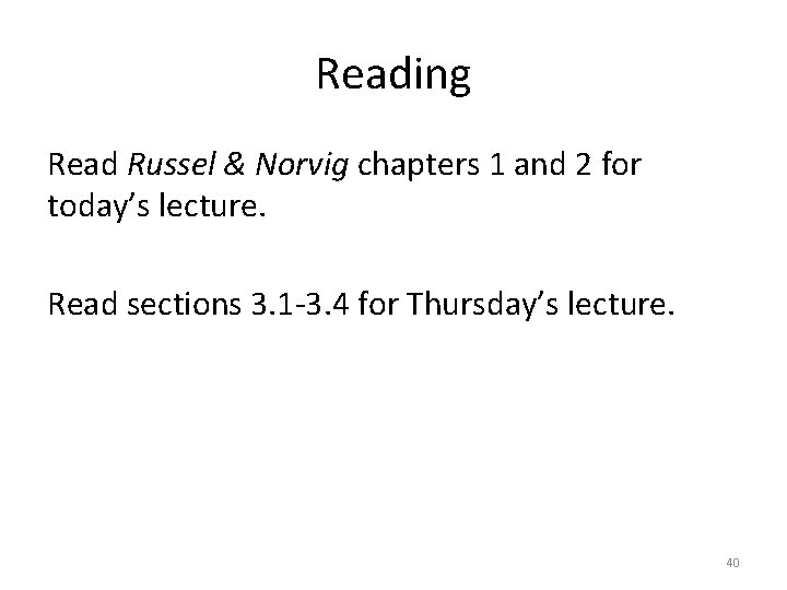 Reading Read Russel & Norvig chapters 1 and 2 for today’s lecture. Read sections
