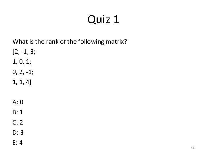 Quiz 1 What is the rank of the following matrix? [2, -1, 3; 1,