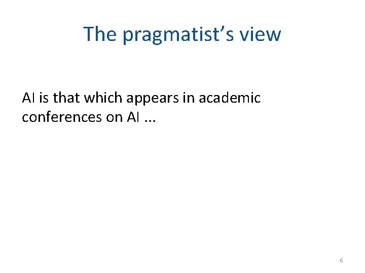 The pragmatist’s view AI is that which appears in academic conferences on AI. .