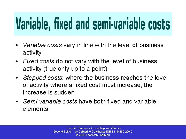  • Variable costs vary in line with the level of business activity •