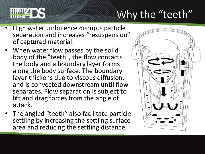 Why the “teeth” • High water turbulence disrupts particle separation and increases “resuspension” of