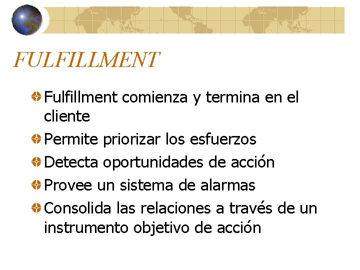 FULFILLMENT Fulfillment comienza y termina en el cliente Permite priorizar los esfuerzos Detecta oportunidades