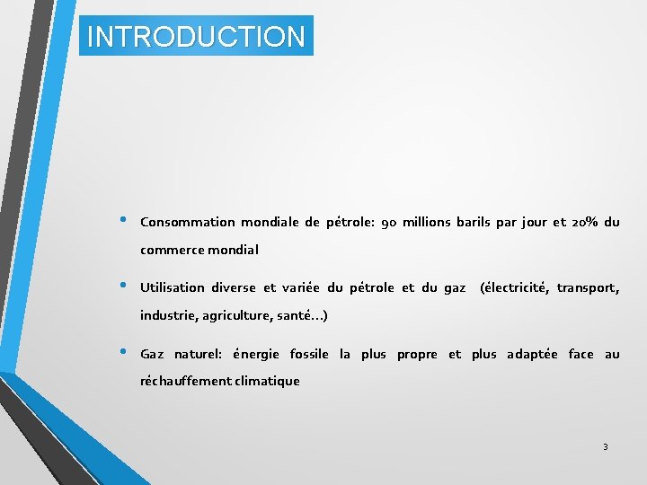 INTRODUCTION • Consommation mondiale de pétrole: 90 millions barils par jour et 20% du