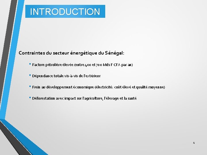 INTRODUCTION Contraintes du secteur énergétique du Sénégal: • Facture pétrolière élevée (entre 400 et