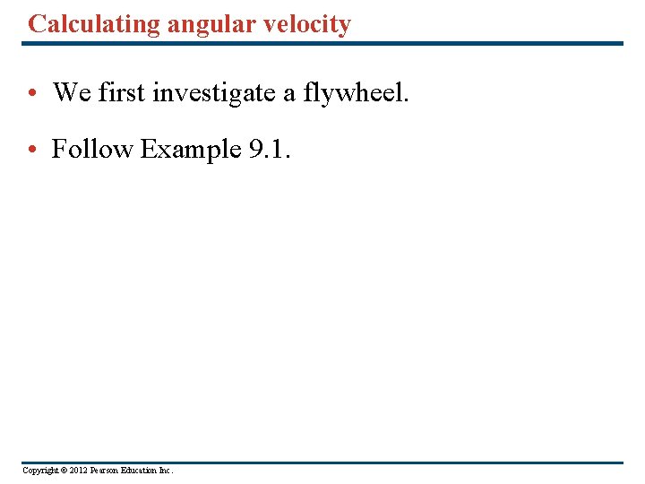 Calculating angular velocity • We first investigate a flywheel. • Follow Example 9. 1.