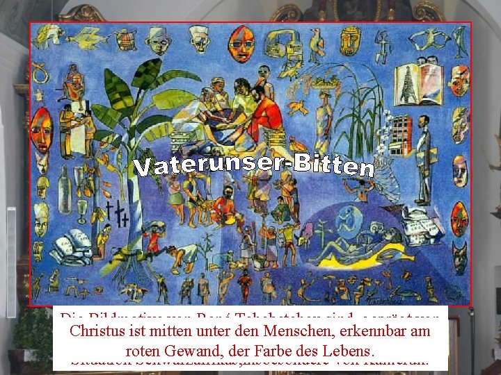 Die Bildmotive von René Tchebetchou sind geprägt von Christus ist mitten unter den Menschen,