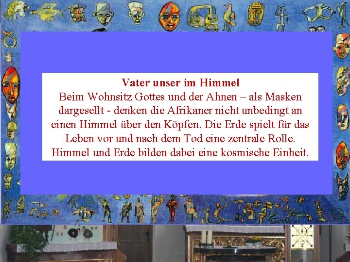 Vater unser im Himmel Beim Wohnsitz Gottes und der Ahnen – als Masken dargesellt