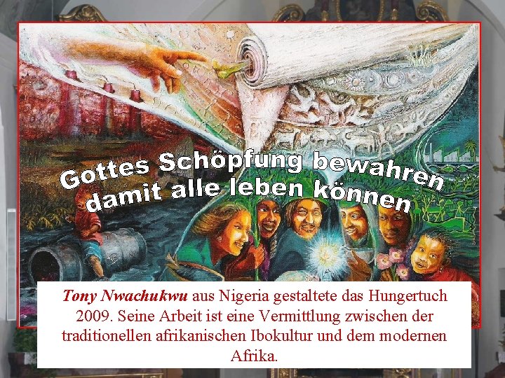 Tony Nwachukwu aus Nigeria gestaltete das Hungertuch 2009. Seine Arbeit ist eine Vermittlung zwischen