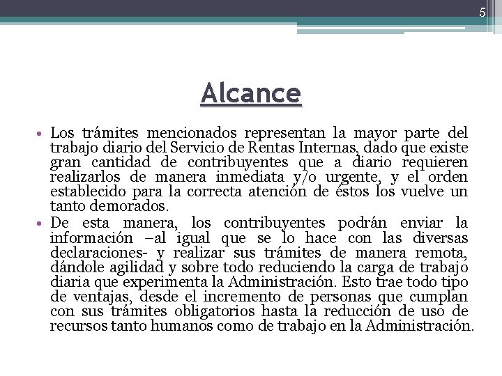 5 Alcance • Los trámites mencionados representan la mayor parte del trabajo diario del