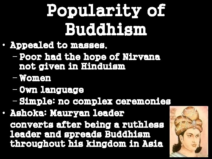 Popularity of Buddhism • Appealed to masses. – Poor had the hope of Nirvana