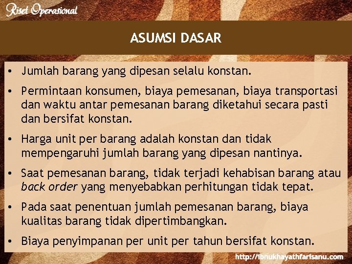 ASUMSI DASAR • Jumlah barang yang dipesan selalu konstan. • Permintaan konsumen, biaya pemesanan,