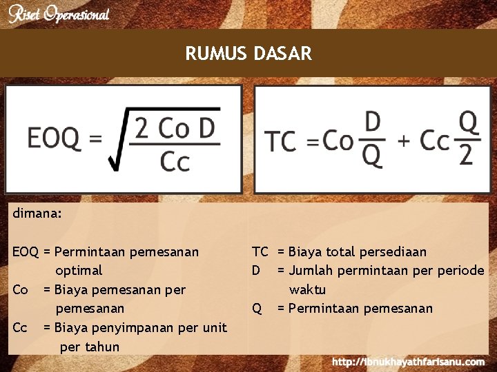 RUMUS DASAR dimana: EOQ = Permintaan pemesanan optimal Co = Biaya pemesanan per pemesanan