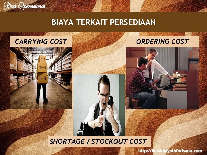 BIAYA TERKAIT PERSEDIAAN CARRYING COST ORDERING COST SHORTAGE / STOCKOUT COST 