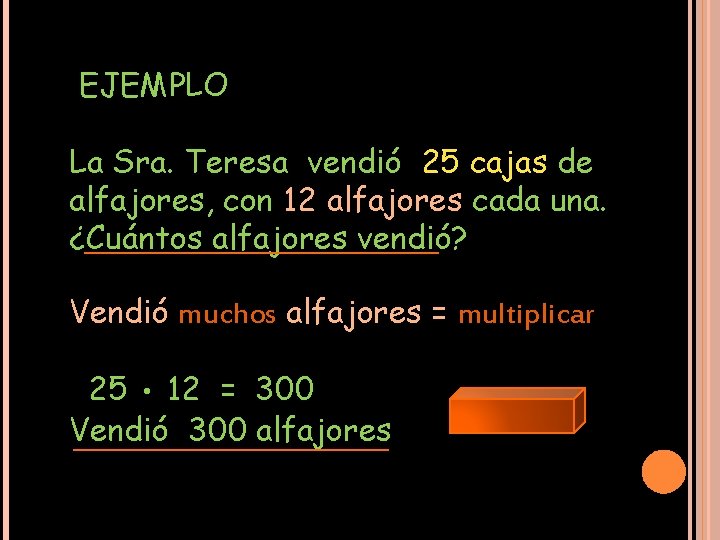 EJEMPLO La Sra. Teresa vendió 25 cajas de alfajores, con 12 alfajores cada una.
