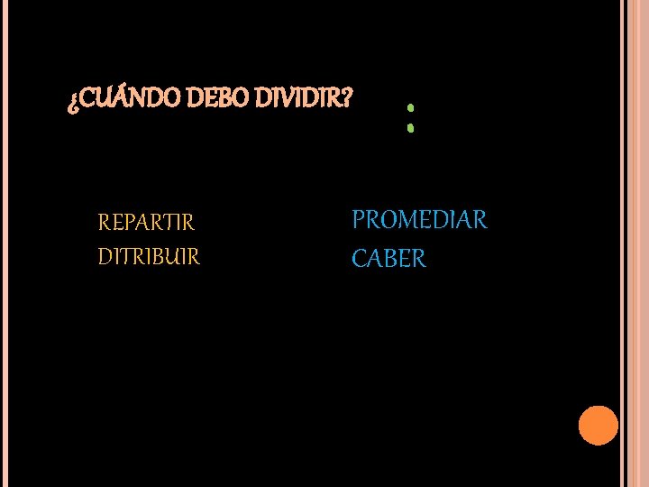 ¿CUÁNDO DEBO DIVIDIR? REPARTIR DITRIBUIR : PROMEDIAR CABER 