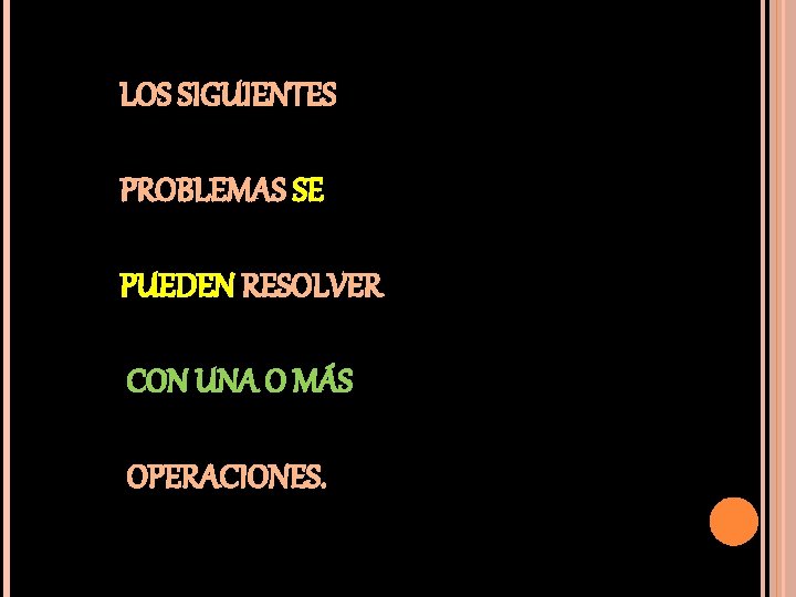 LOS SIGUIENTES PROBLEMAS SE PUEDEN RESOLVER CON UNA O MÁS OPERACIONES. 