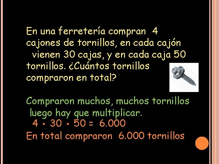 En una ferretería compran 4 cajones de tornillos, en cada cajón vienen 30 cajas,