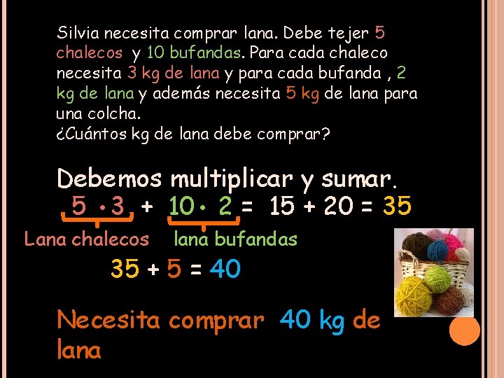 Silvia necesita comprar lana. Debe tejer 5 chalecos y 10 bufandas. Para cada chaleco