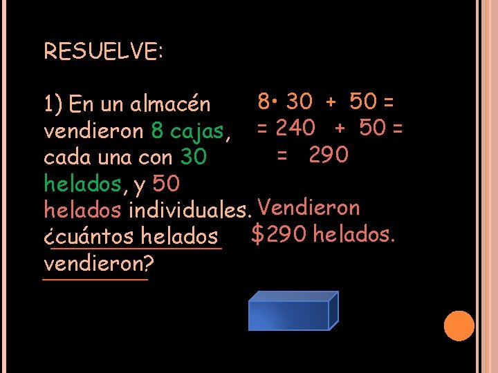 RESUELVE: 8 • 30 + 50 = 1) En un almacén vendieron 8 cajas,