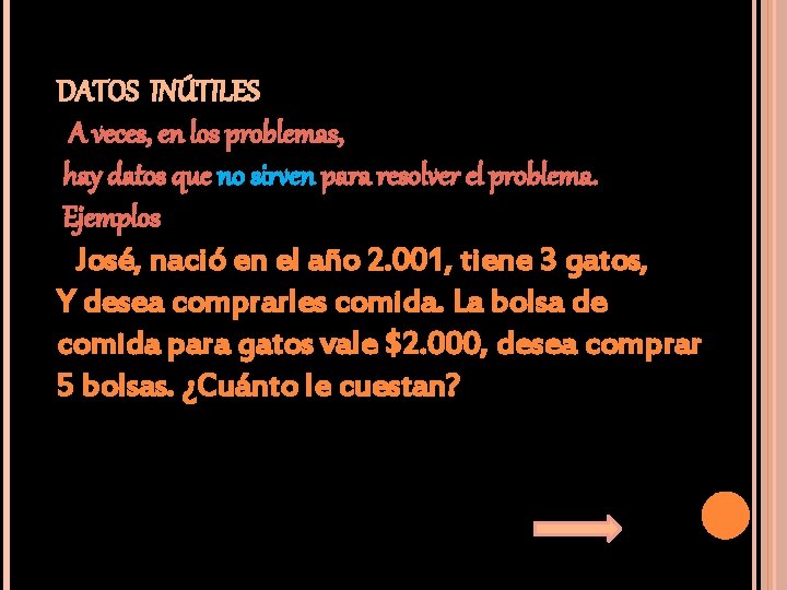 DATOS INÚTILES A veces, en los problemas, hay datos que no sirven para resolver