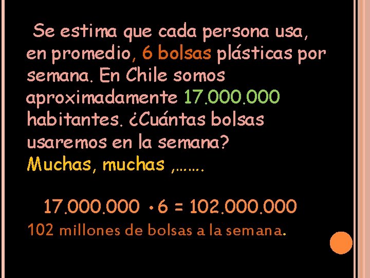 Se estima que cada persona usa, en promedio, 6 bolsas plásticas por semana. En