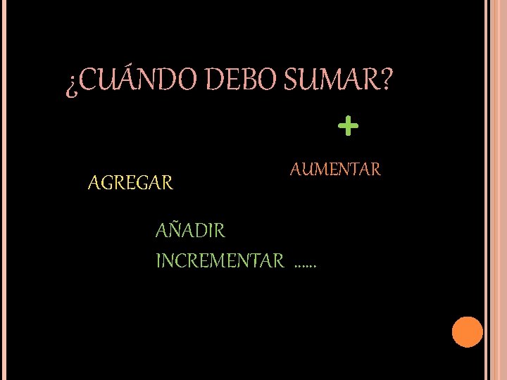 ¿CUÁNDO DEBO SUMAR? + AGREGAR AUMENTAR AÑADIR INCREMENTAR …… 