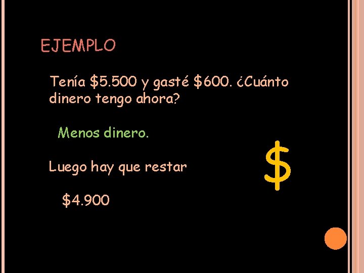 EJEMPLO Tenía $5. 500 y gasté $600. ¿Cuánto dinero tengo ahora? Menos dinero. Luego