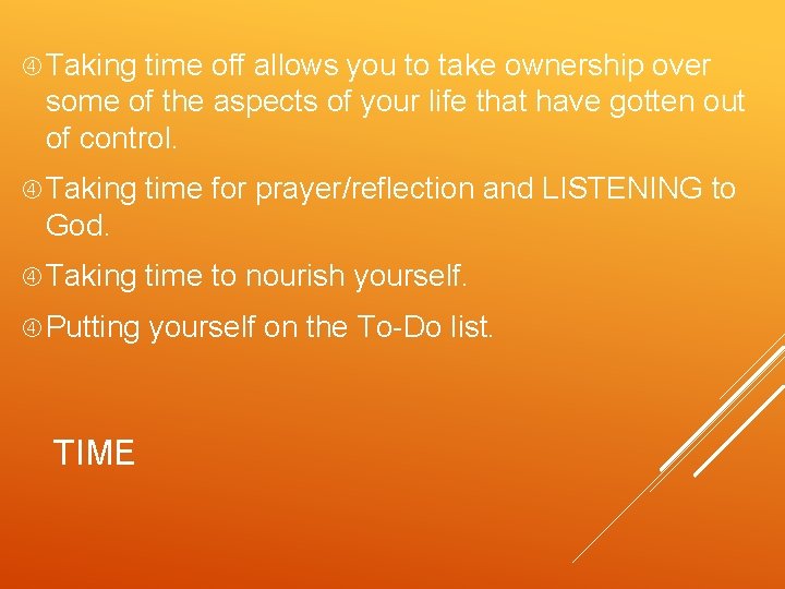  Taking time off allows you to take ownership over some of the aspects
