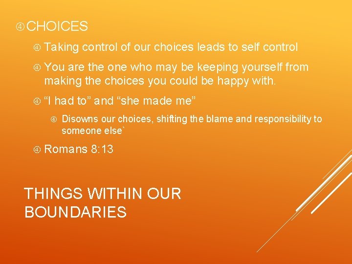  CHOICES Taking control of our choices leads to self control You are the