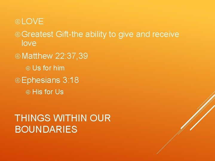  LOVE Greatest Gift-the ability to give and receive Matthew 22: 37, 39 love