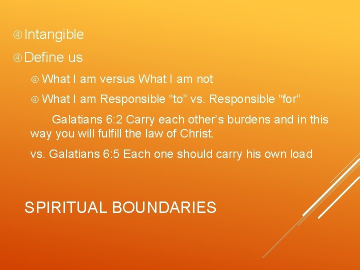  Intangible Define us What I am versus What I am not What I