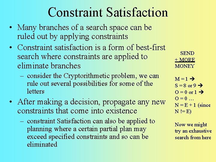 Constraint Satisfaction • Many branches of a search space can be ruled out by