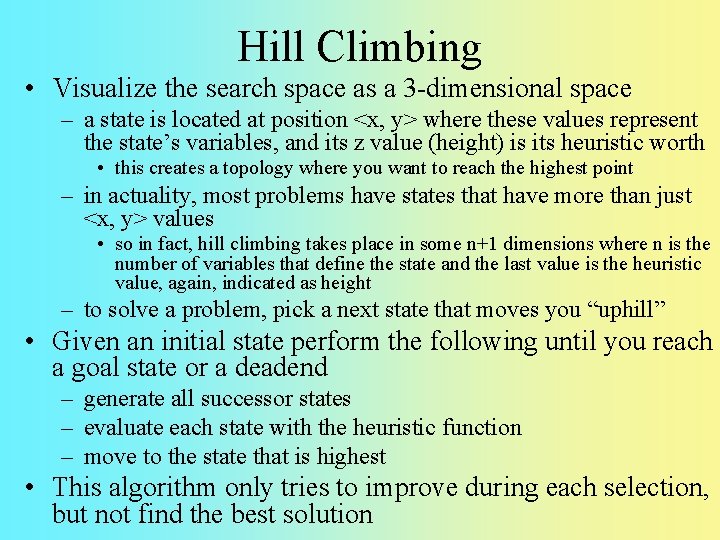 Hill Climbing • Visualize the search space as a 3 -dimensional space – a