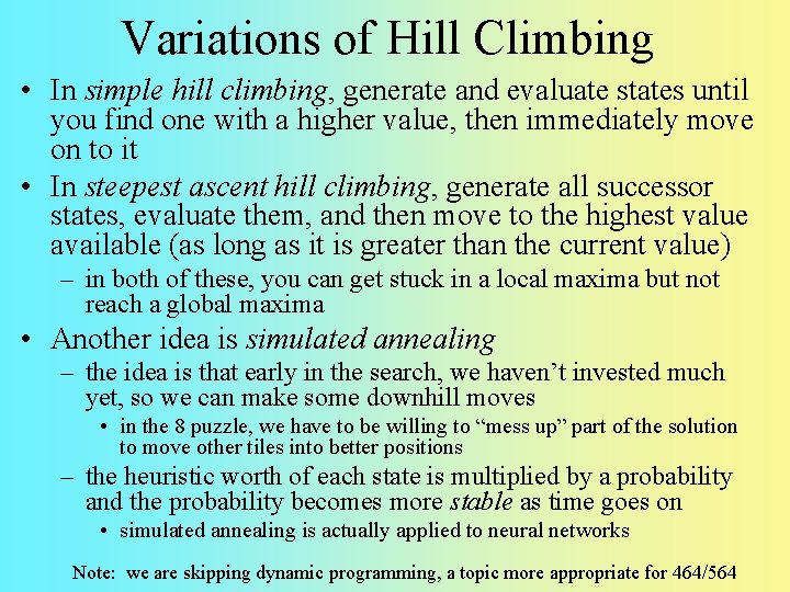 Variations of Hill Climbing • In simple hill climbing, generate and evaluate states until