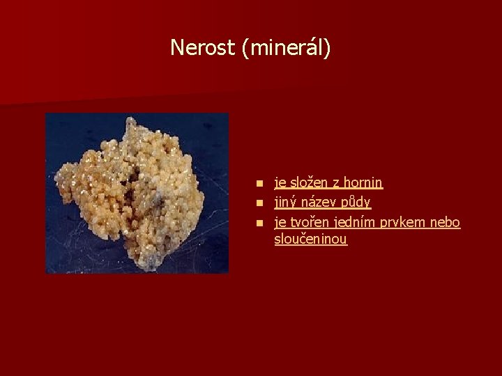 Nerost (minerál) je složen z hornin n jiný název půdy n je tvořen jedním