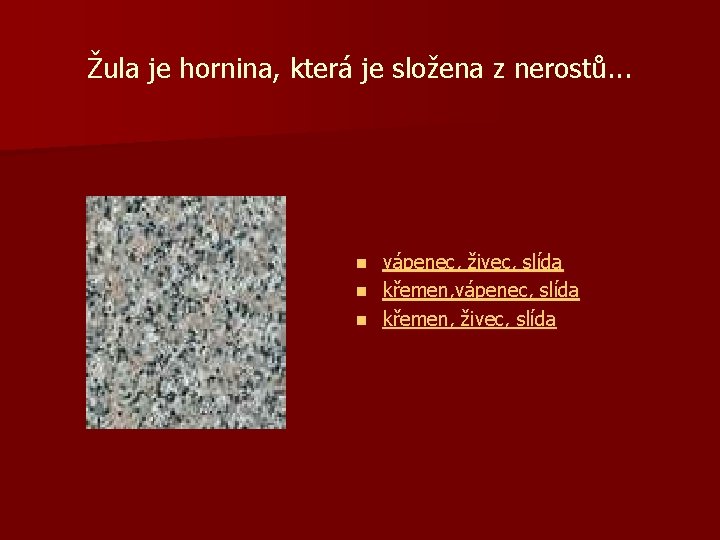 Žula je hornina, která je složena z nerostů. . . vápenec, živec, slída n