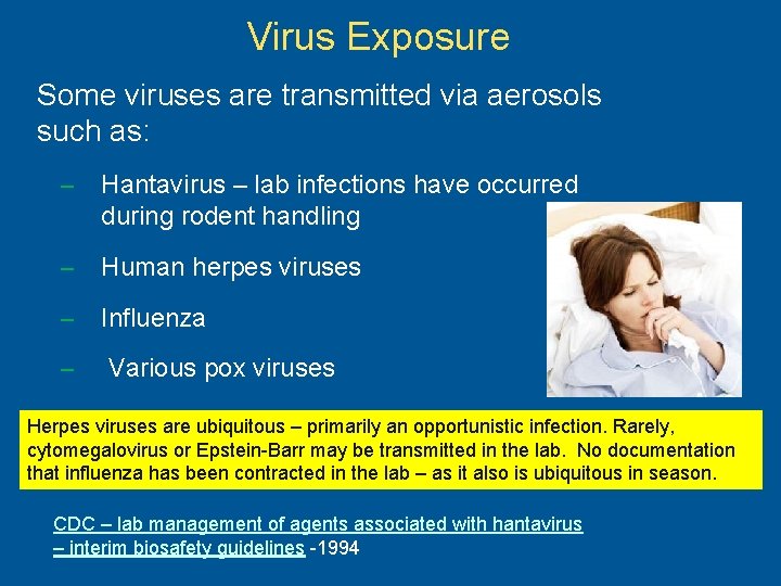 Virus Exposure Some viruses are transmitted via aerosols such as: – Hantavirus – lab